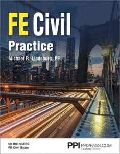 PPI FE Civil Practice – Comprehensive Practice for the NCEES FE Civil Exam, Ist Edition by Michael R. Lindeburg, 9781591265306