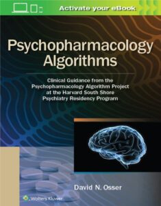 Psychopharmacology Algorithms project at the Harvard south shore program, 1st Edition by David Osser, 9781975151195